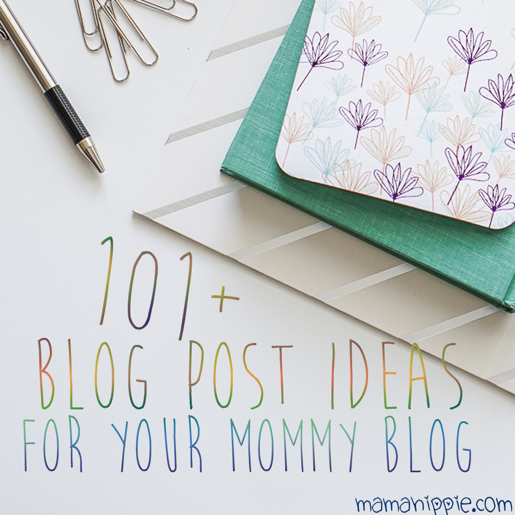 101+ Post Ideas for Your Mommy Blog